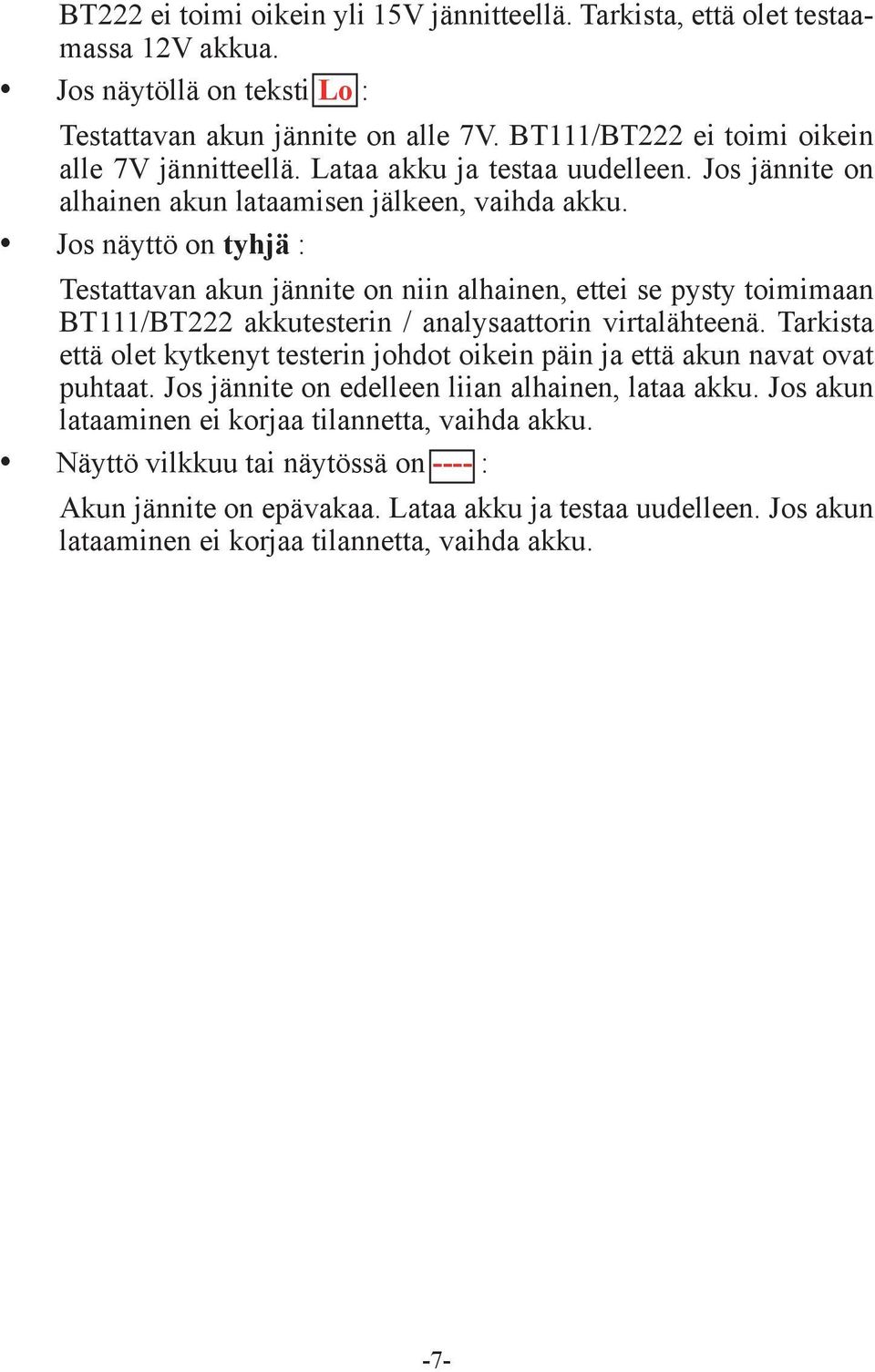 y Jos näyttö on tyhjä : Testattavan akun jännite on niin alhainen, ettei se pysty toimimaan BT111/BT222 akkutesterin / analysaattorin virtalähteenä.