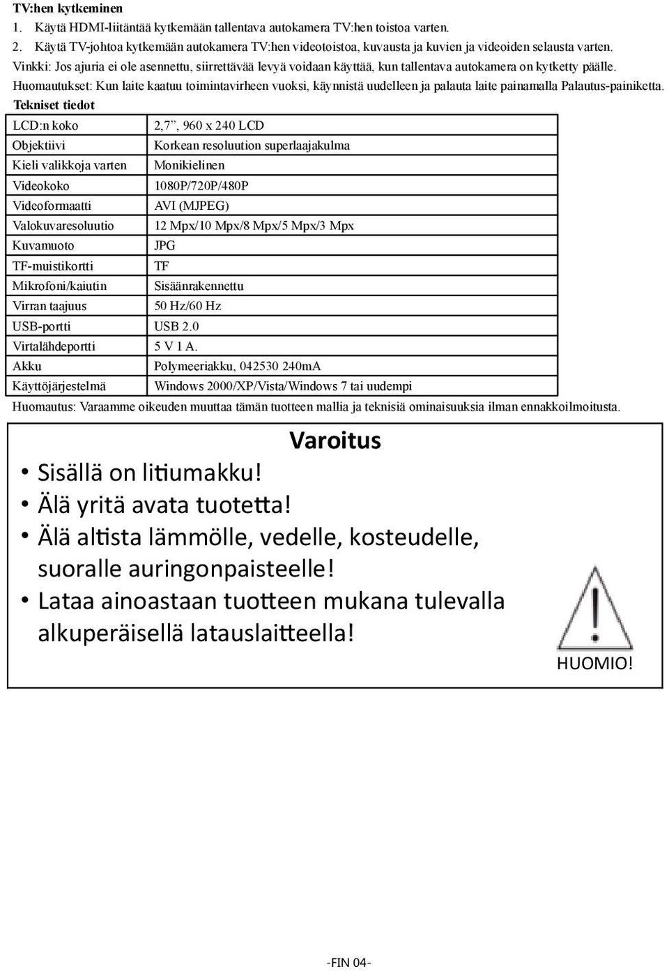 Vinkki: Jos ajuria ei ole asennettu, siirrettävää levyä voidaan käyttää, kun tallentava autokamera on kytketty päälle.