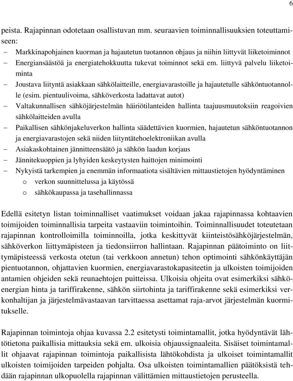 em. liittyvä palvelu liiketoiminta Joustava liityntä asiakkaan sähkölaitteille, energiavarastoille ja hajautetulle sähköntuotannolle (esim.