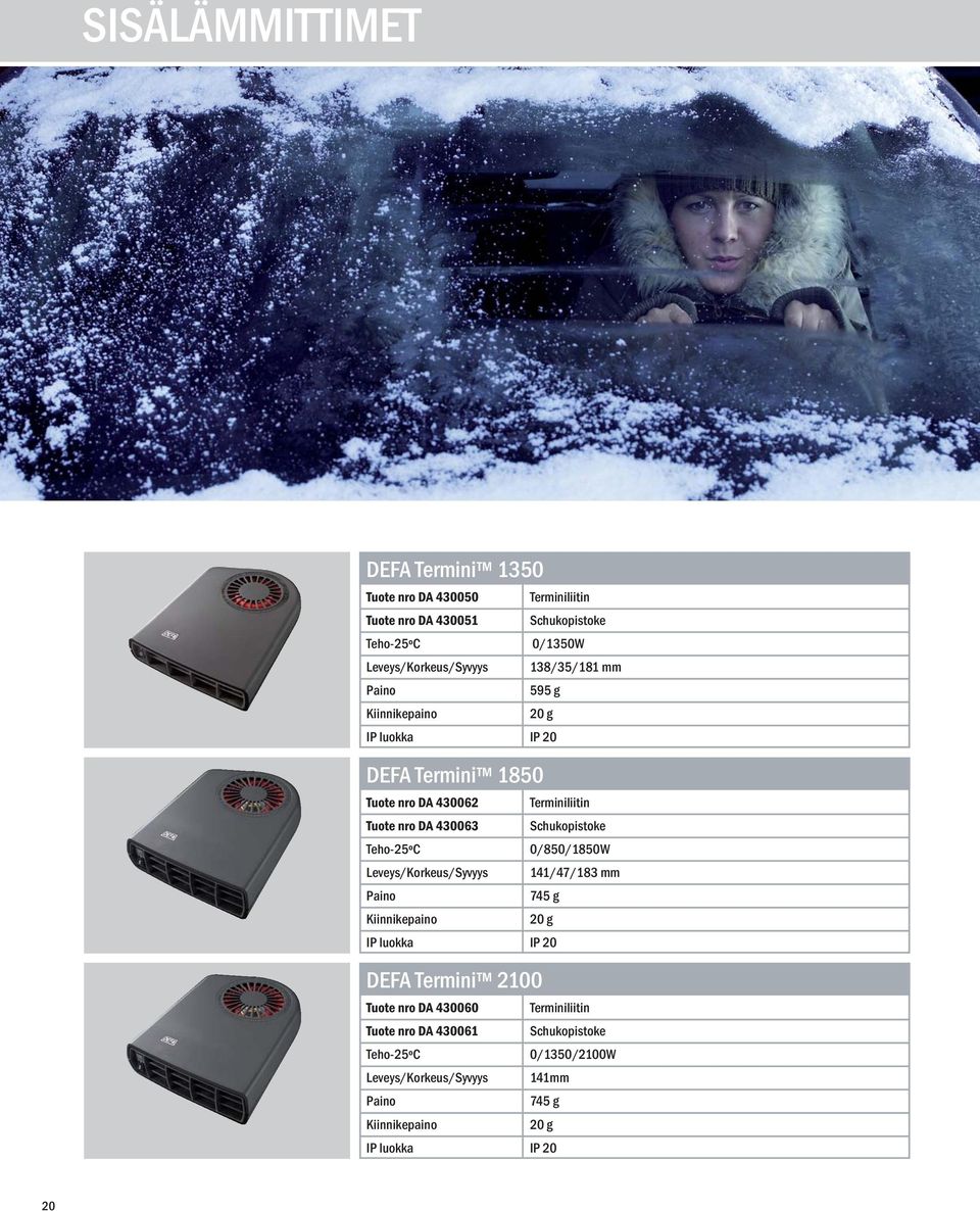 DA 430063 Schukopistoke Teho-25ºC 0/850/1850W Leveys/Korkeus/Syvyys 141/47/183 mm 745 g Kiinnikepaino 20 g IP luokka IP 20 DEFA Termini 2100