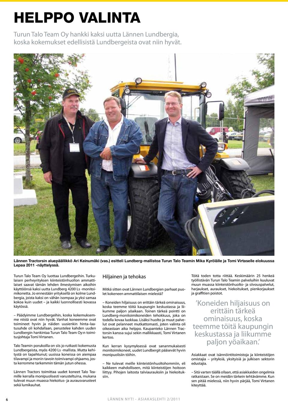 Turkulaisen perheyrityksen kiinteistönhuollon ammattilaiset saavat tämän lehden ilmestymisen aikoihin käyttöönsä kaksi uutta Lundberg 4200 Ls -monitoimikonetta.