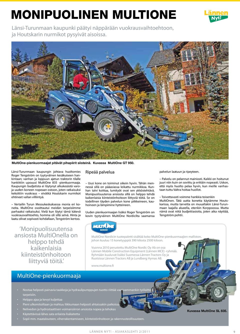 Länsi-Turunmaan kaupungin johtava huoltomies Roger Tengström on tyytyväinen kesäkuiseen hankintaan; vanhan ja loppuun ajetun traktorin tilalle hankittiin upouusi MultiOne 835 -pienkuormaaja.