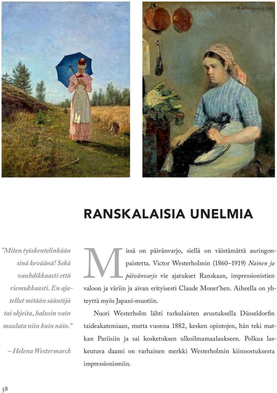 Victor Westerholmin (1860 1919) Nainen ja päivänvarjo vie ajatukset Ranskaan, impressionistien valoon ja väriin ja aivan erityisesti Claude Monet hen.