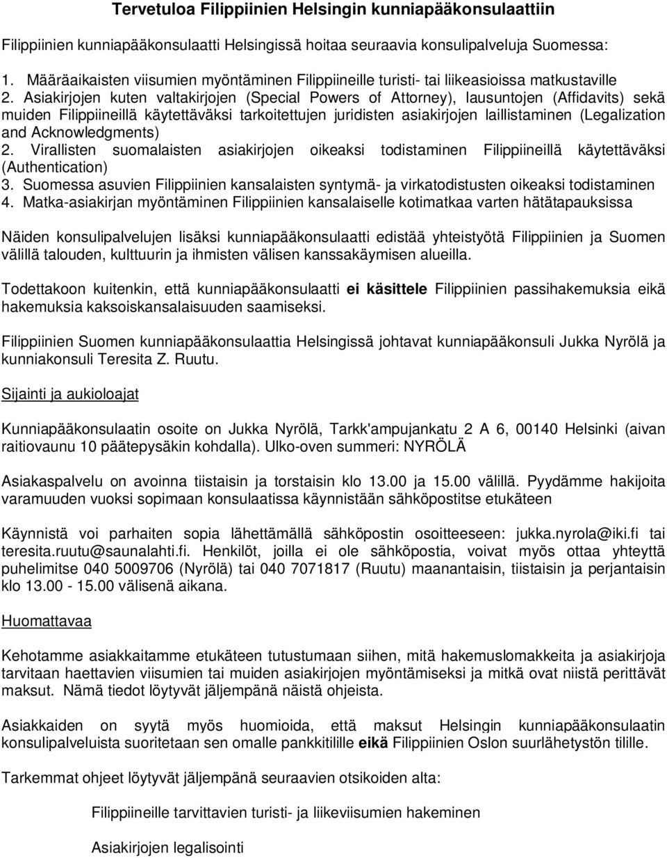 Asiakirjojen kuten valtakirjojen (Special Powers of Attorney), lausuntojen (Affidavits) sekä muiden Filippiineillä käytettäväksi tarkoitettujen juridisten asiakirjojen laillistaminen (Legalization