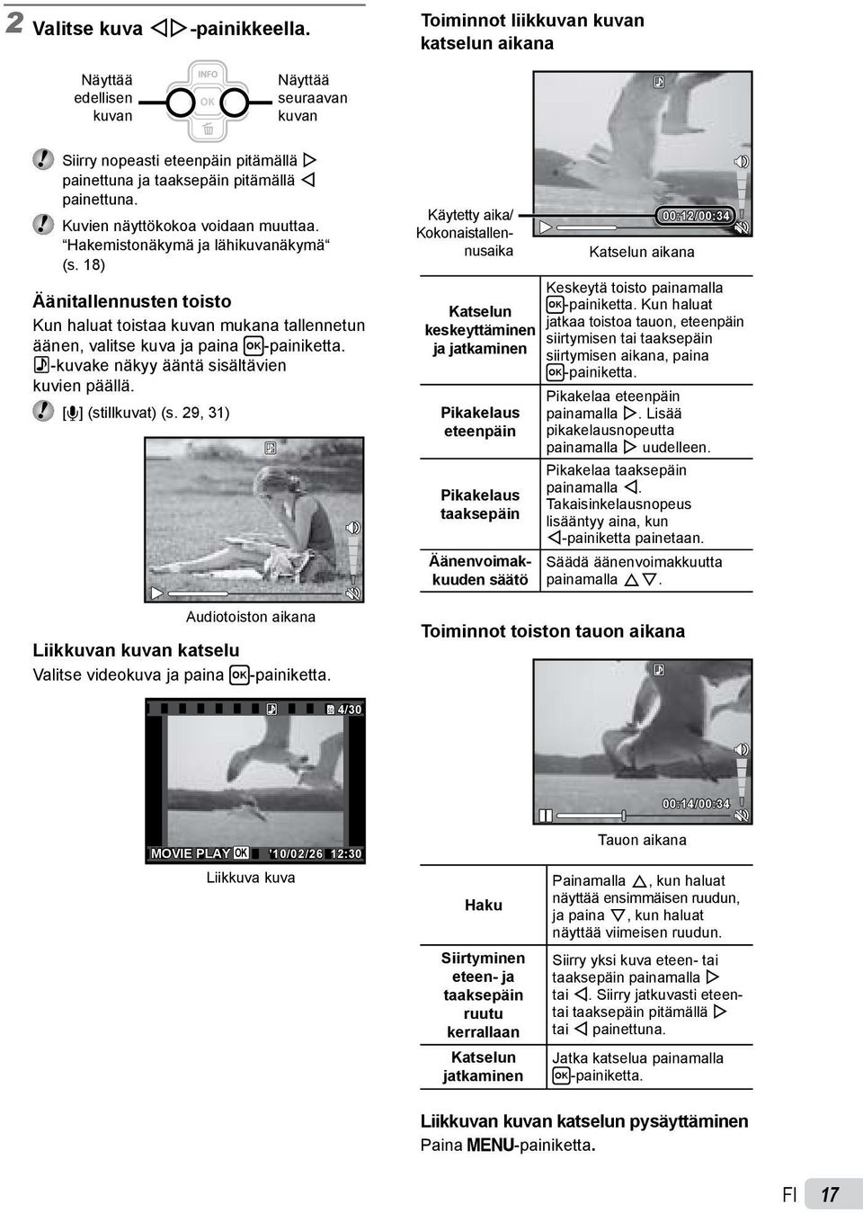 Kuvien näyttökokoa voidaan muuttaa. Hakemistonäkymä ja lähikuvanäkymä (s. 18) Äänitallennusten toisto Kun haluat toistaa kuvan mukana tallennetun äänen, valitse kuva ja paina H-painiketta.