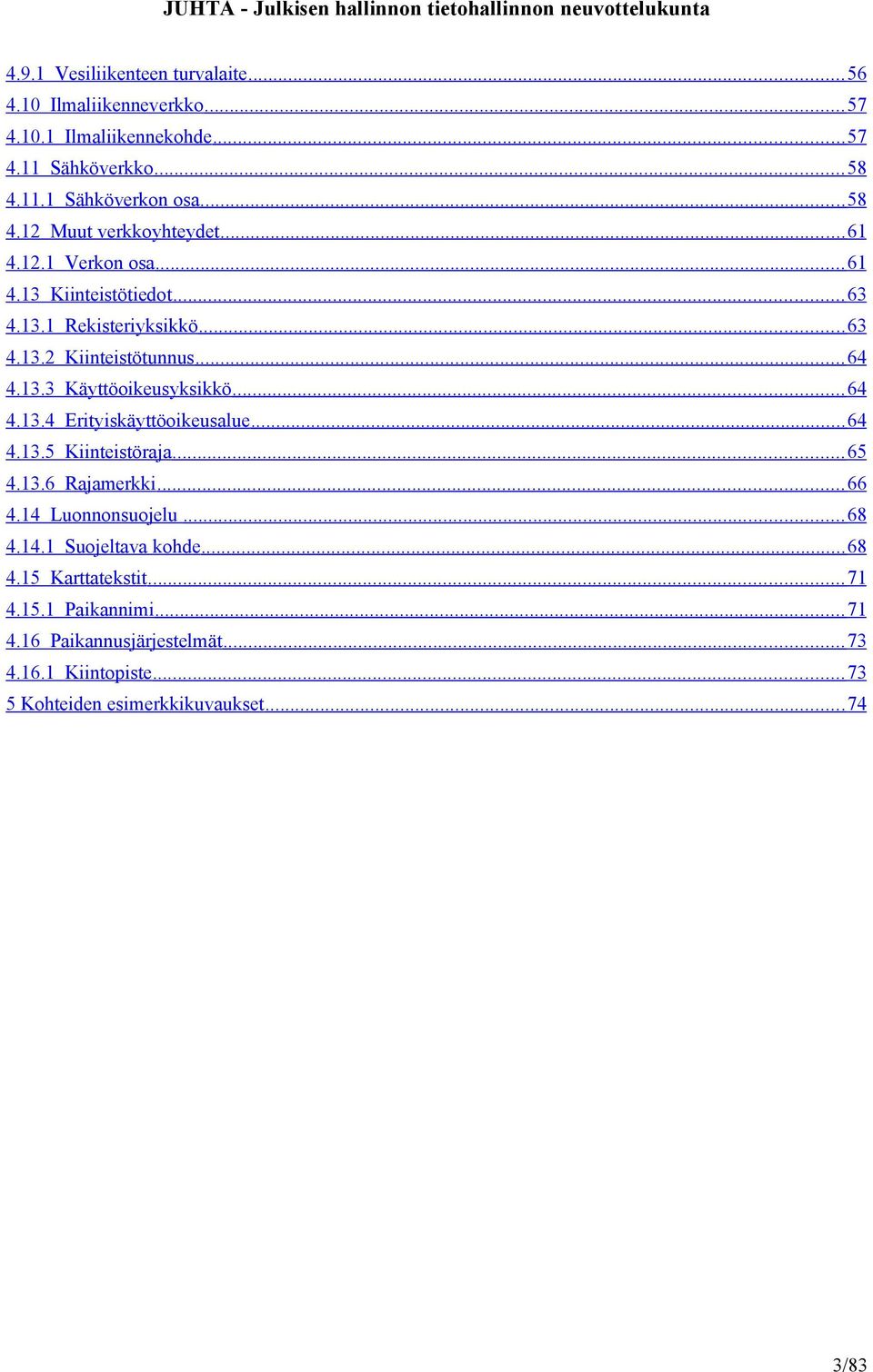 .. 64 4.13.5 Kiinteistöraja... 65 4.13.6 Rajamerkki... 66 4.14 Luonnonsuojelu... 68 4.14.1 Suojeltava kohde... 68 4.15 Karttatekstit... 71 4.15.1 Paikannimi.