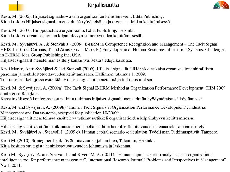 E-HRM in Competence Recognition and Management The Tacit Signal HRIS. In Torres-Coronas, T. and Arias-Olivia, M. (eds.) Encyclopedia of Human Resource Information Systems: Challenges in E-HRM.