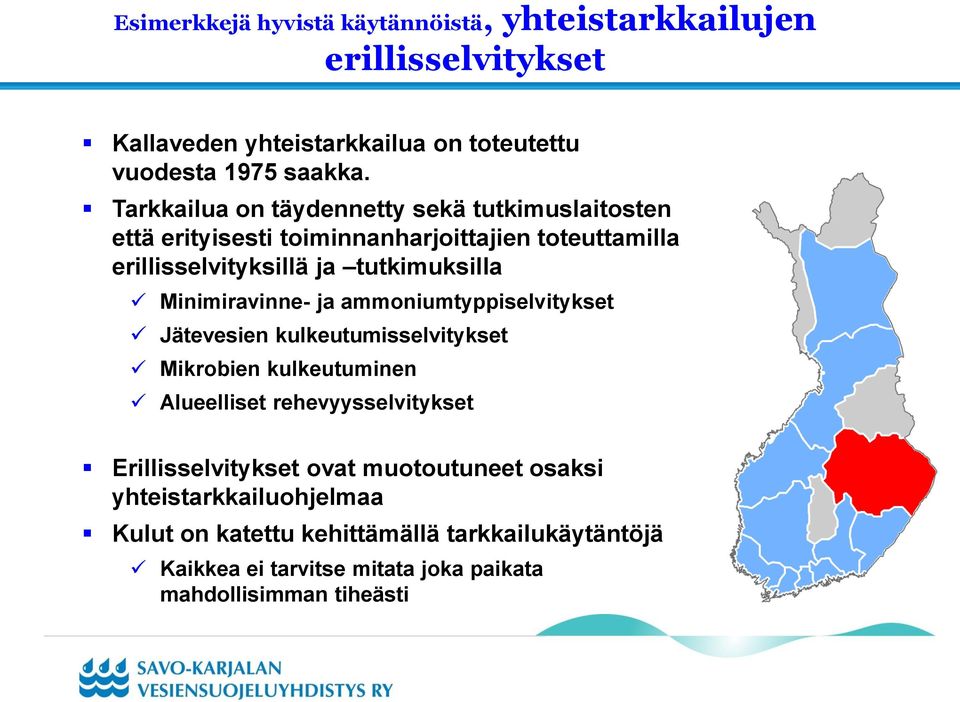Minimiravinne- ja ammoniumtyppiselvitykset Jätevesien kulkeutumisselvitykset Mikrobien kulkeutuminen Alueelliset rehevyysselvitykset