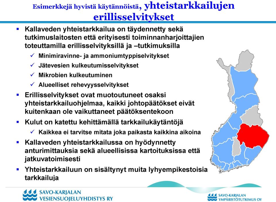 muotoutuneet osaksi yhteistarkkailuohjelmaa, kaikki johtopäätökset eivät kuitenkaan ole vaikuttaneet päätöksentekoon Kulut on katettu kehittämällä tarkkailukäytäntöjä Kaikkea ei tarvitse mitata joka