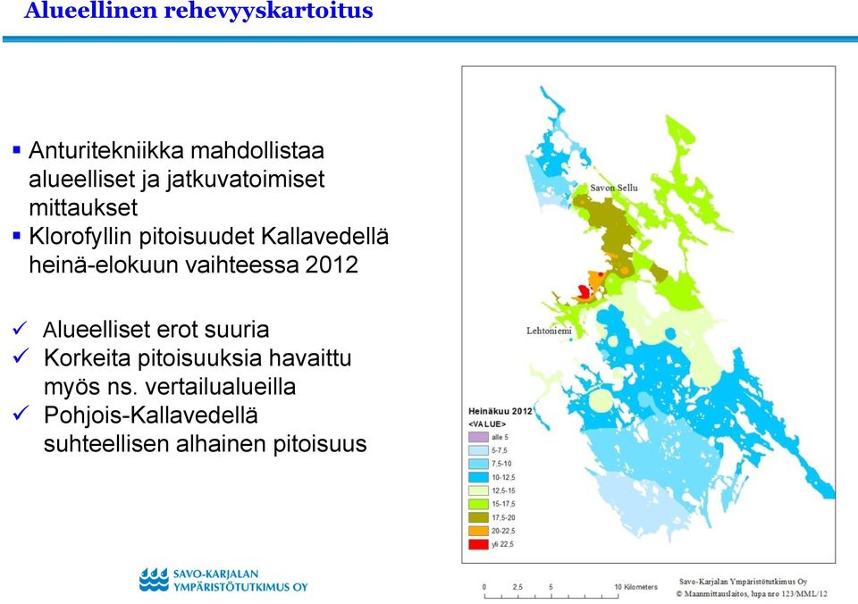 heinä-elokuun vaihteessa 2012 Alueelliset erot suuria Korkeita pitoisuuksia