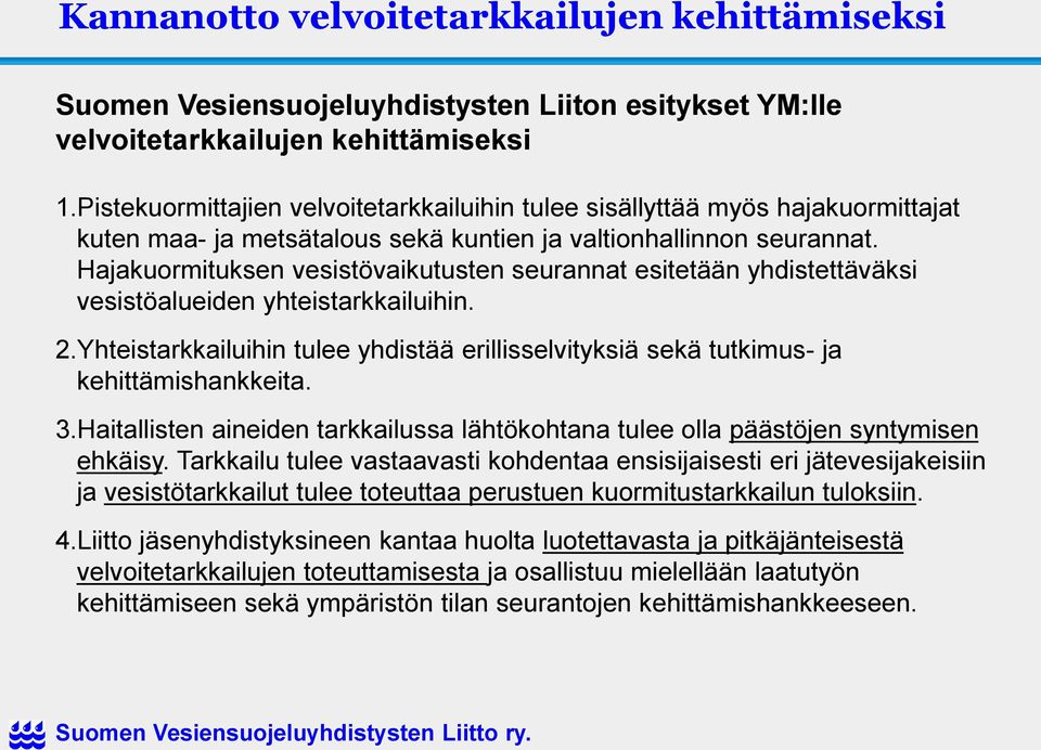 Hajakuormituksen vesistövaikutusten seurannat esitetään yhdistettäväksi vesistöalueiden yhteistarkkailuihin. 2.