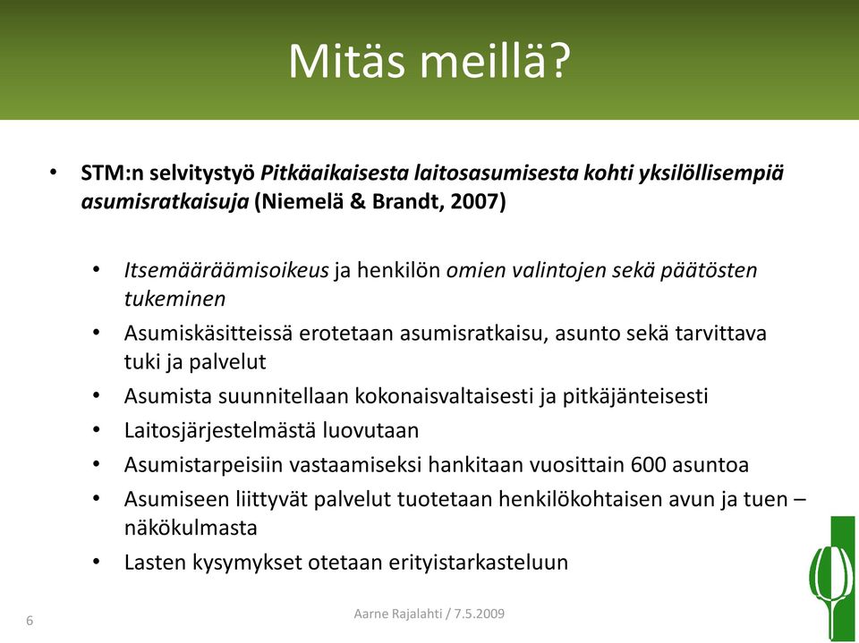 henkilön omien valintojen sekä päätösten tukeminen Asumiskäsitteissä erotetaan asumisratkaisu, asunto sekä tarvittava tuki ja palvelut Asumista