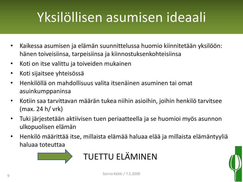 asuinkumppaninsa Kotiin saa tarvittavan määrän tukea niihin asioihin, joihin henkilö tarvitsee (max.