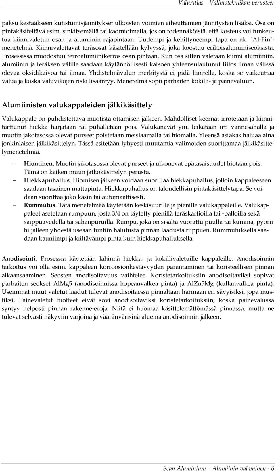 Kiinnivalettavat teräsosat käsitellään kylvyssä, joka koostuu erikoisalumiiniseoksista. Prosessissa muodostuu ferroalumiinikerros osan pintaan.