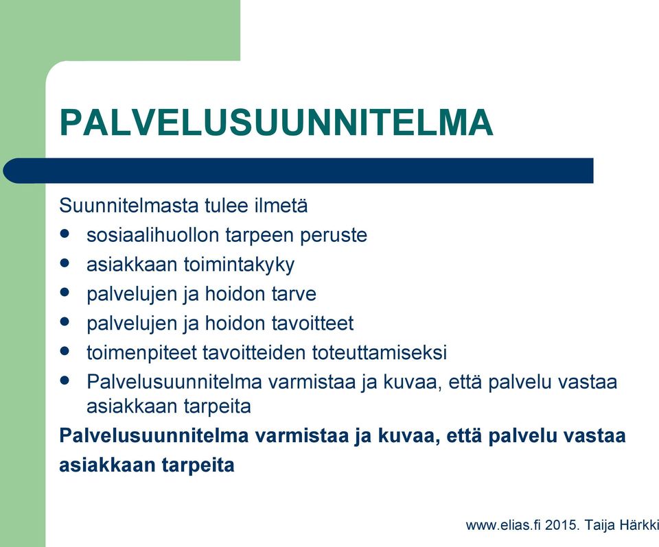 tavoitteiden toteuttamiseksi Palvelusuunnitelma varmistaa ja kuvaa, että palvelu vastaa