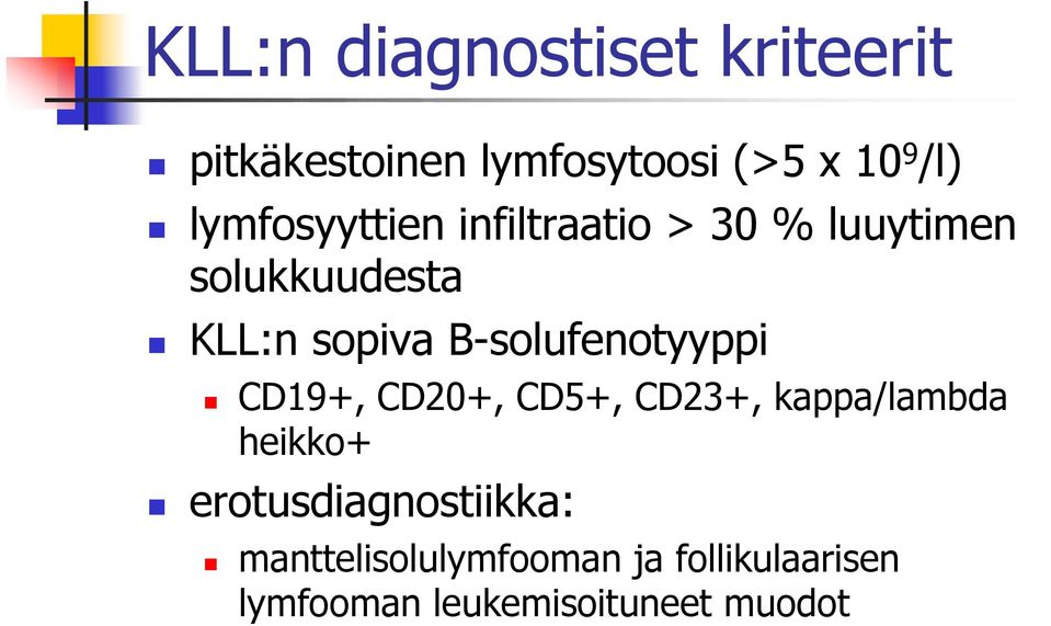 B-solufenotyyppi CD19+, CD20+, CD5+, CD23+, kappa/lambda heikko+