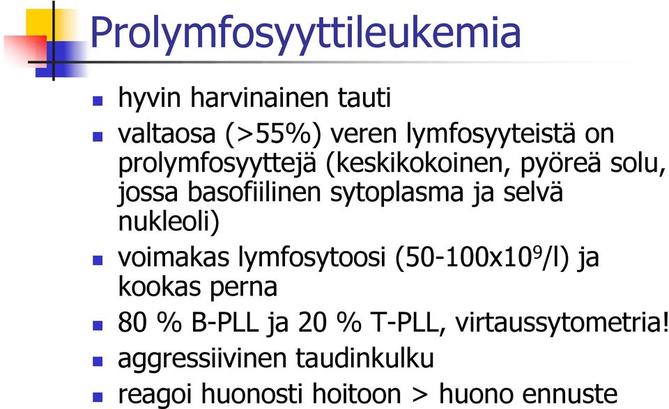 nukleoli) voimakas lymfosytoosi (50-100x10 9 /l) ja kookas perna 80 % B-PLL ja 20 %