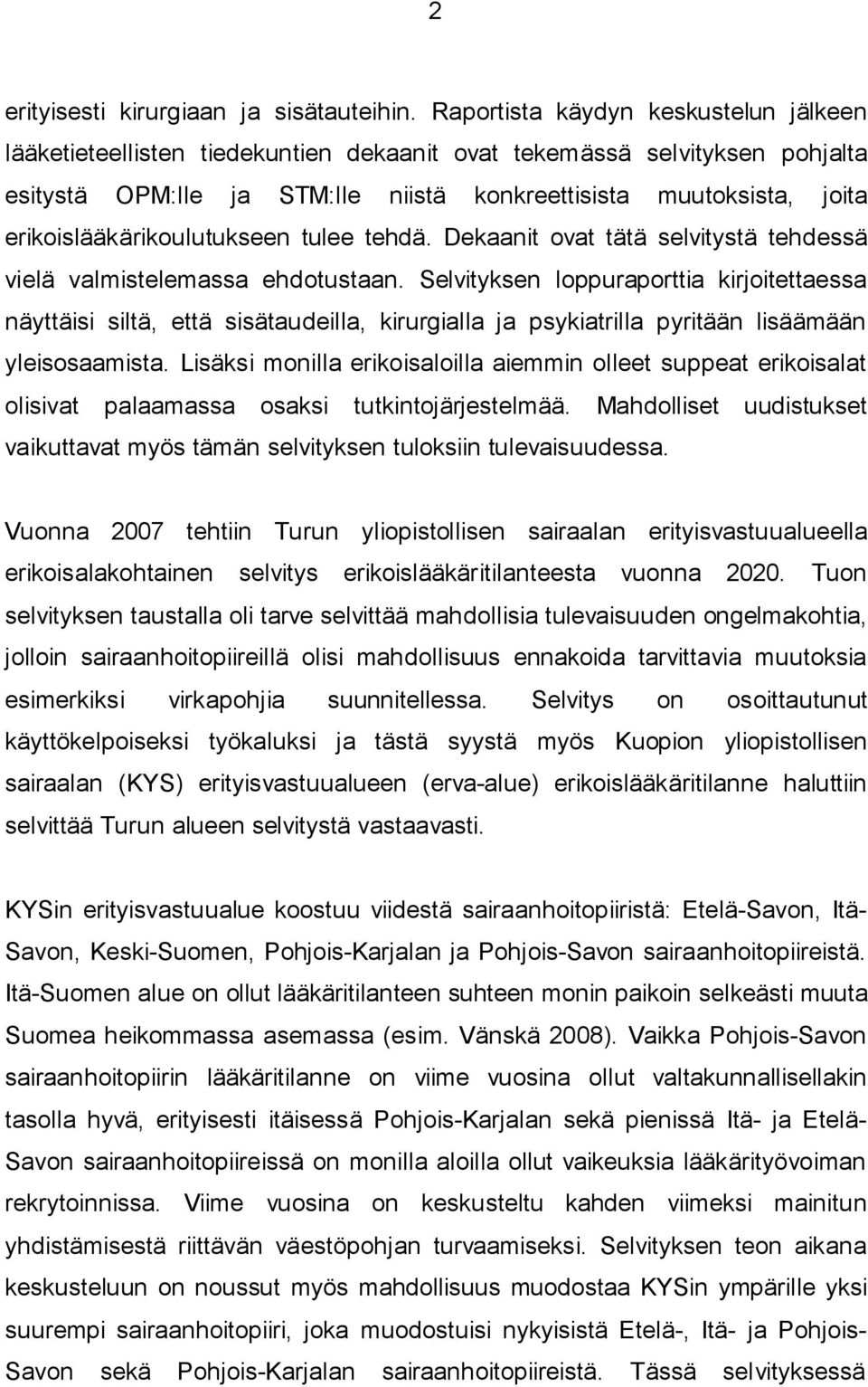 erikoislääkärikoulutukseen tulee tehdä. Dekaanit ovat tätä selvitystä tehdessä vielä valmistelemassa ehdotustaan.