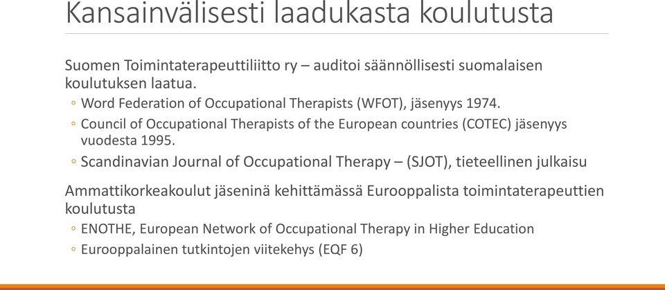 Council of Occupational Therapists of the European countries (COTEC) jäsenyys vuodesta 1995.