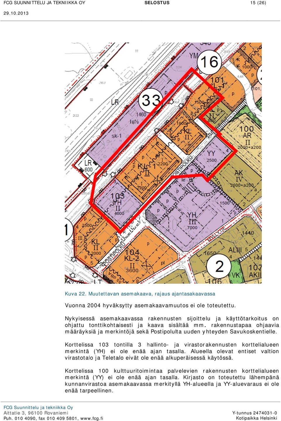 . rakennustapaa ohjaavia määräyksiä ja merkintöjä sekä Postipolulta uuden yhteyden Savukoskentielle.