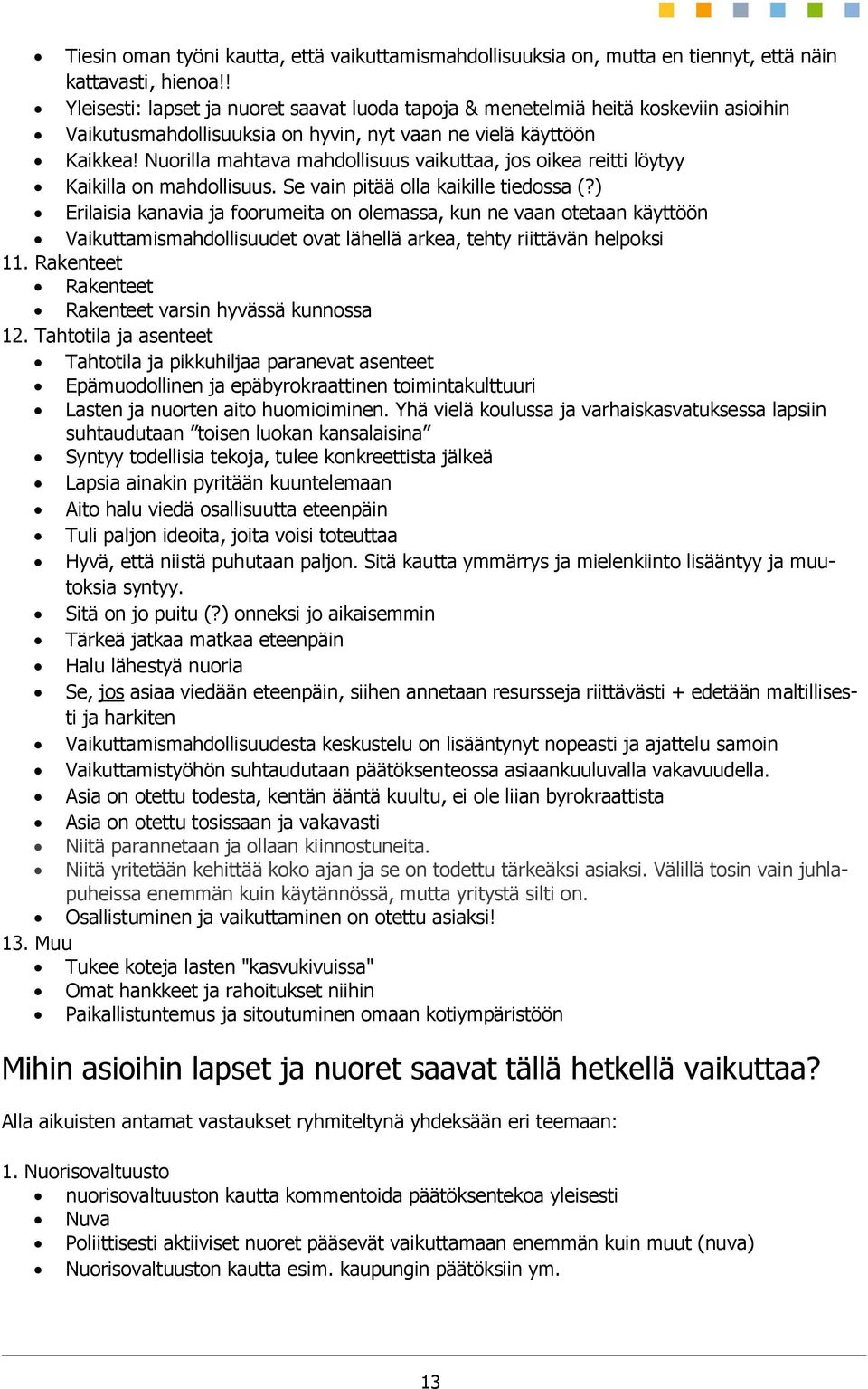 Nuorilla mahtava mahdollisuus vaikuttaa, jos oikea reitti löytyy Kaikilla on mahdollisuus. Se vain pitää olla kaikille tiedossa (?