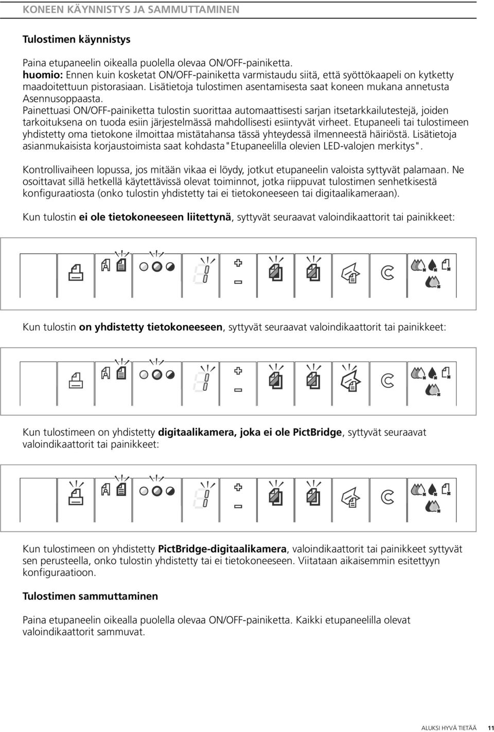 Lisätietoja tulostimen asentamisesta saat koneen mukana annetusta Asennusoppaasta.