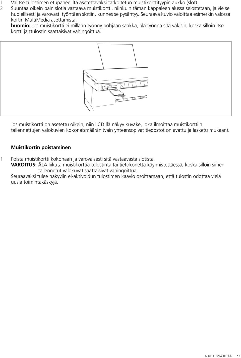 Seuraava kuvio valoittaa esimerkin valossa kortin MultiMedia asettamista.