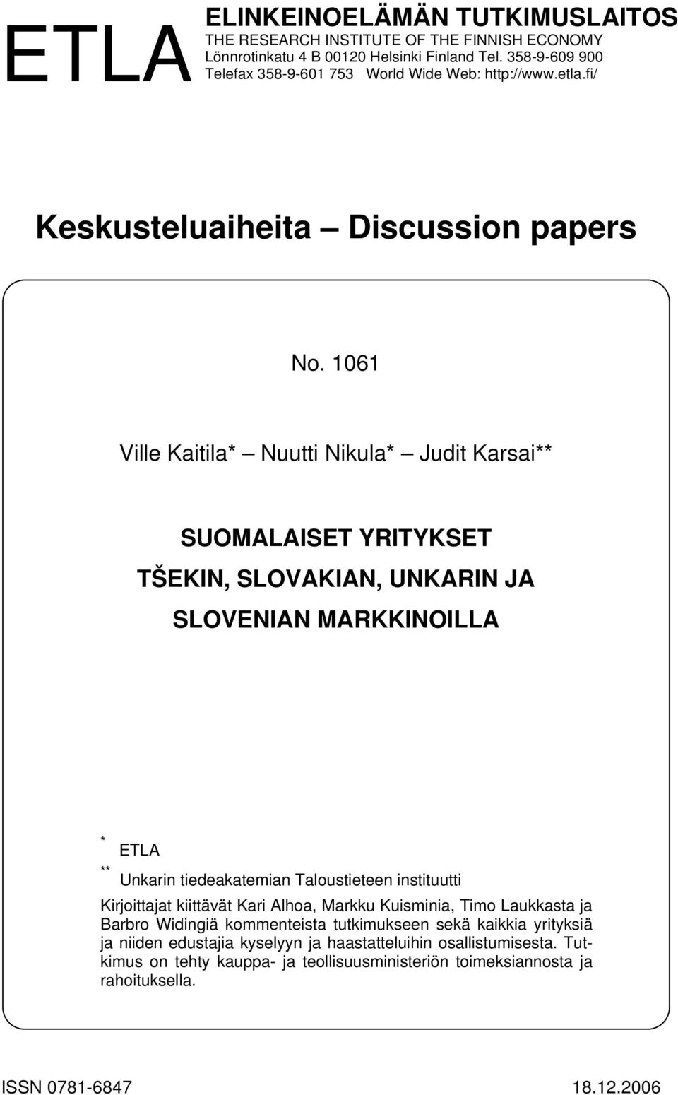 161 Ville Kaitila* Nuutti Nikula* Judit Karsai** SUOMALAISET YRITYKSET TŠEKIN, SLOVAKIAN, UNKARIN JA SLOVENIAN MARKKINOILLA * ETLA ** Unkarin tiedeakatemian Taloustieteen