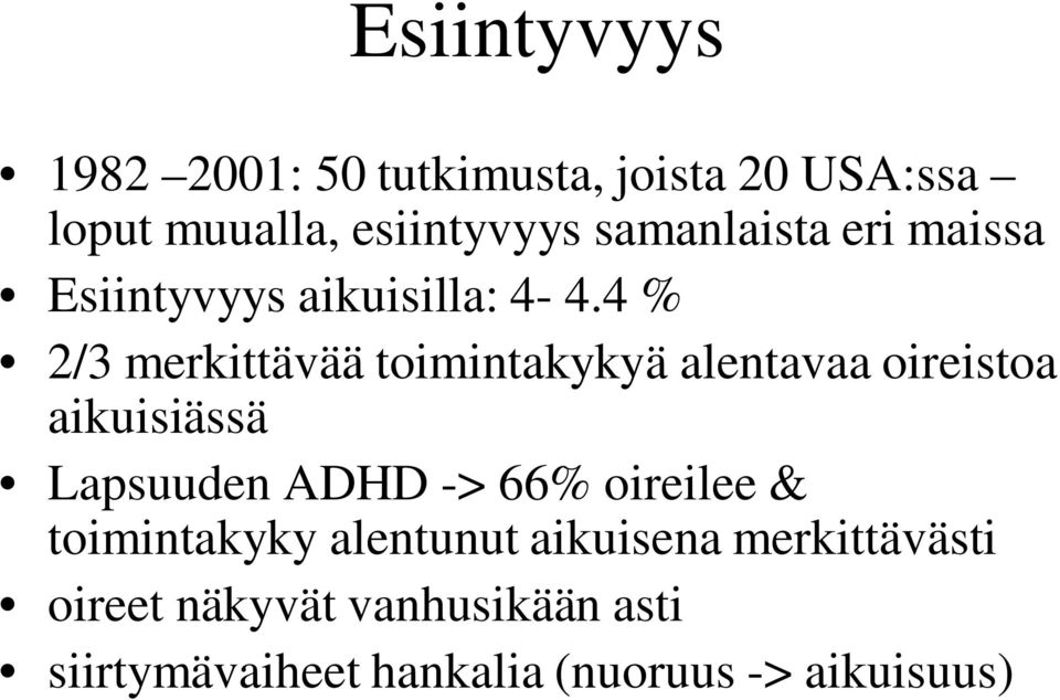 4 % 2/3 merkittävää toimintakykyä alentavaa oireistoa aikuisiässä Lapsuuden ADHD -> 66%