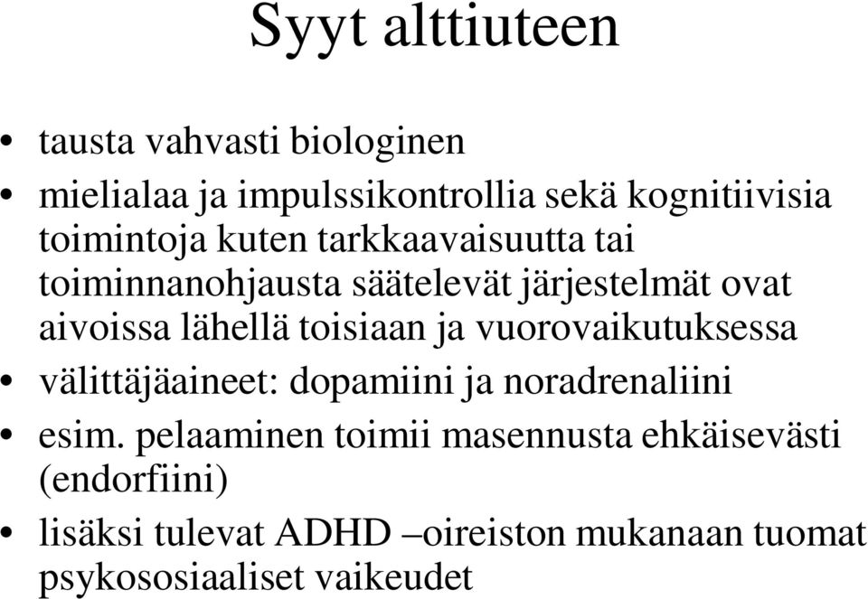 toisiaan ja vuorovaikutuksessa välittäjäaineet: dopamiini ja noradrenaliini esim.