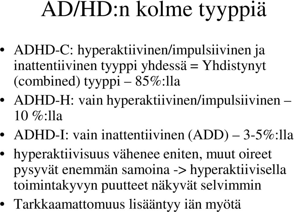 vain inattentiivinen (ADD) 3-5%:lla hyperaktiivisuus vähenee eniten, muut oireet pysyvät enemmän