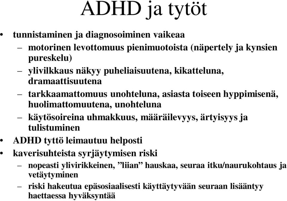 käytösoireina uhmakkuus, määräilevyys, ärtyisyys ja tulistuminen ADHD tyttö leimautuu helposti kaverisuhteista syrjäytymisen riski nopeasti