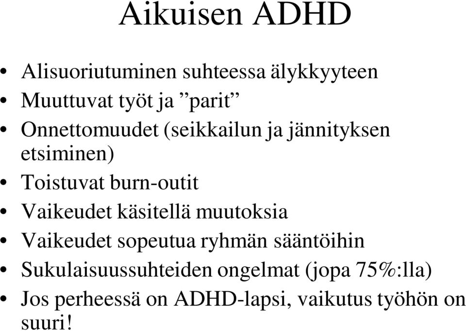 Vaikeudet käsitellä muutoksia Vaikeudet sopeutua ryhmän sääntöihin