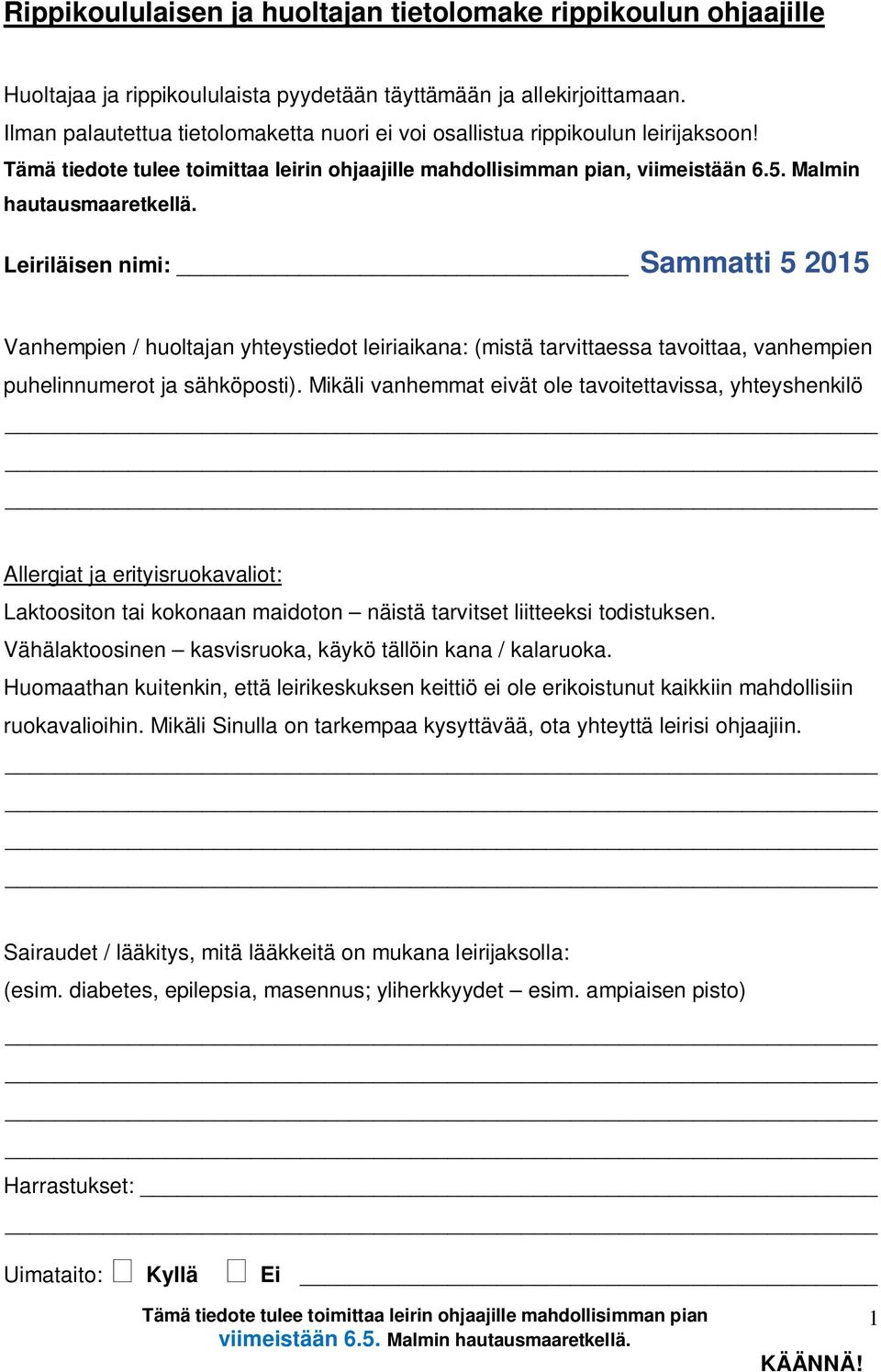 Leiriläisen nimi: Sammatti 5 2015 Vanhempien / huoltajan yhteystiedot leiriaikana: (mistä tarvittaessa tavoittaa, vanhempien puhelinnumerot ja sähköposti).