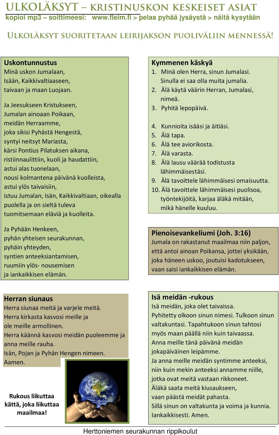 Ja Jeesukseen Kristukseen, Jumalan ainoaan Poikaan, meidän Herraamme, joka sikisi Pyhästä Hengestä, syntyi neitsyt Mariasta, kärsi Pontius Pilatuksen aikana, ristiinnaulittiin, kuoli ja haudattiin,