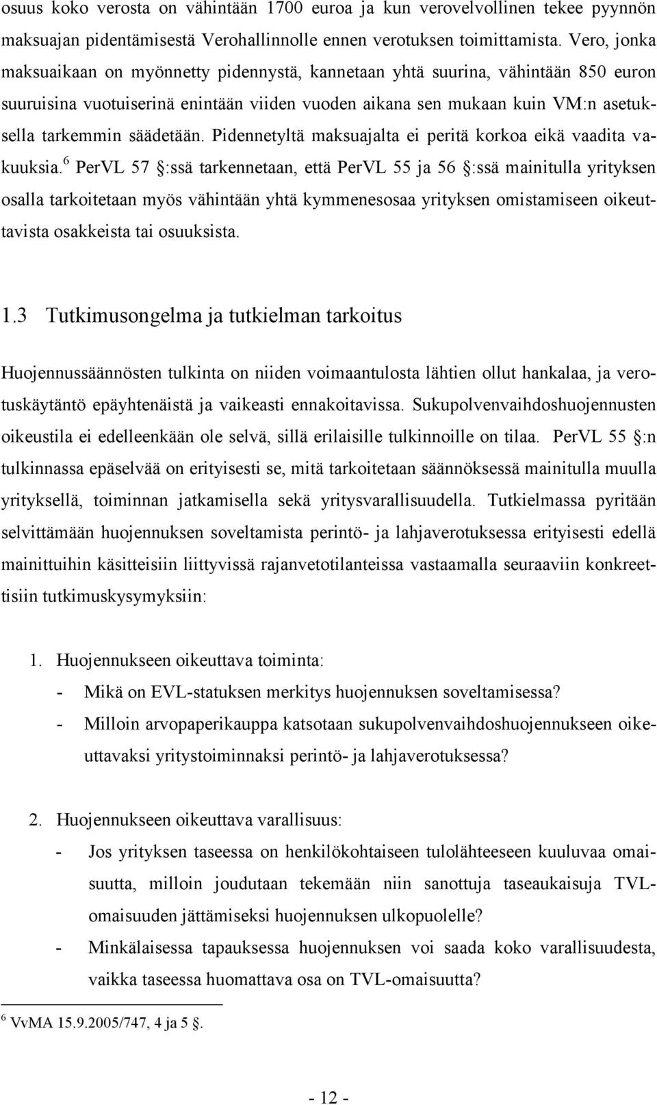 Pidennetyltä maksuajalta ei peritä korkoa eikä vaadita vakuuksia.