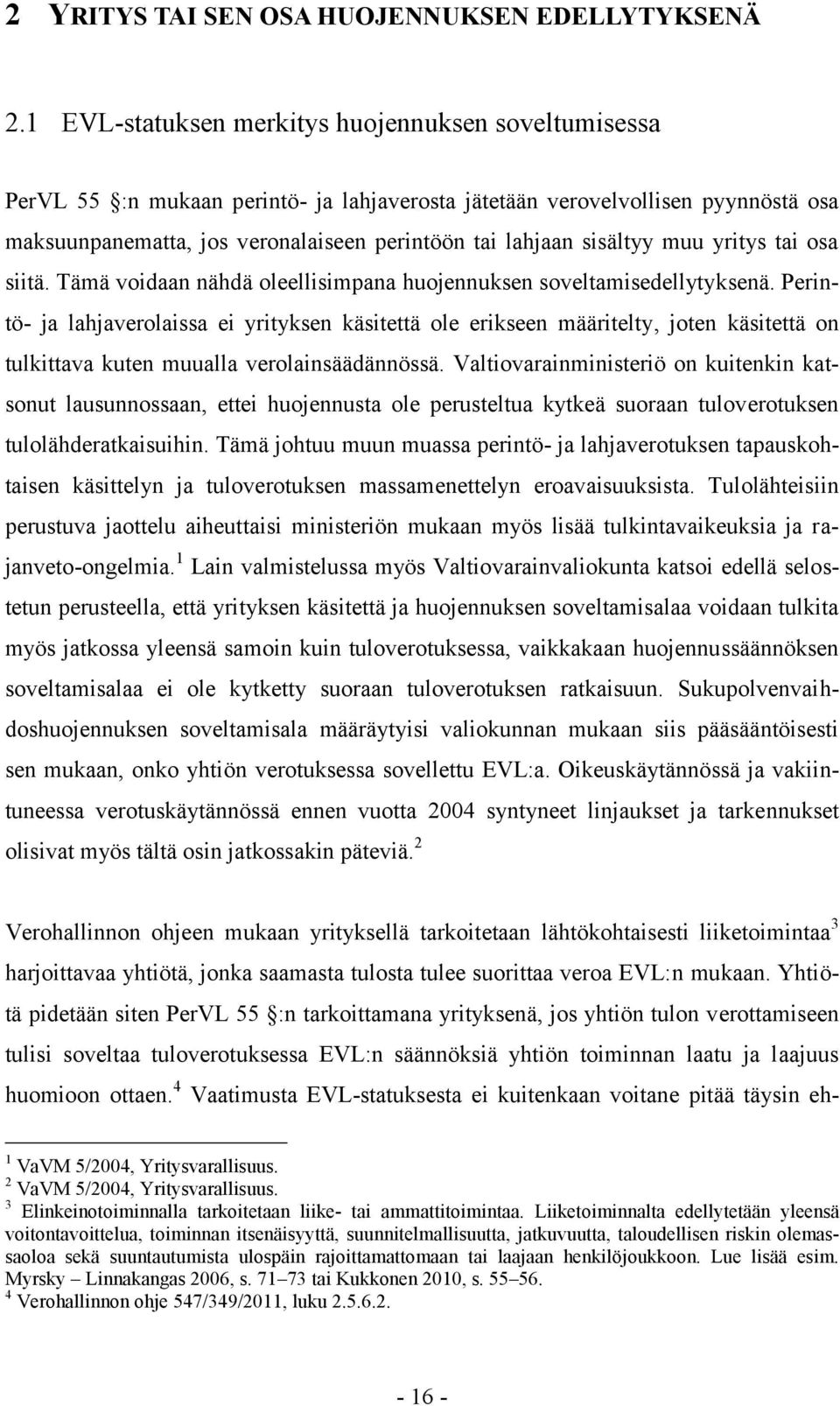 sisältyy muu yritys tai osa siitä. Tämä voidaan nähdä oleellisimpana huojennuksen soveltamisedellytyksenä.