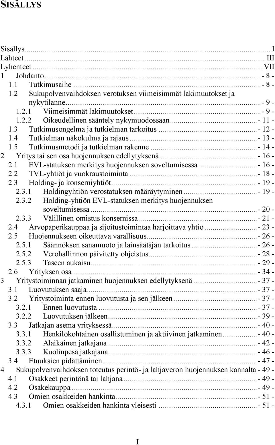 ..- 14-2 Yritys tai sen osa huojennuksen edellytyksenä...- 16-2.1 EVL-statuksen merkitys huojennuksen soveltumisessa...- 16-2.2 TVL-yhtiöt ja vuokraustoiminta...- 18-2.3 Holding- ja konserniyhtiöt.