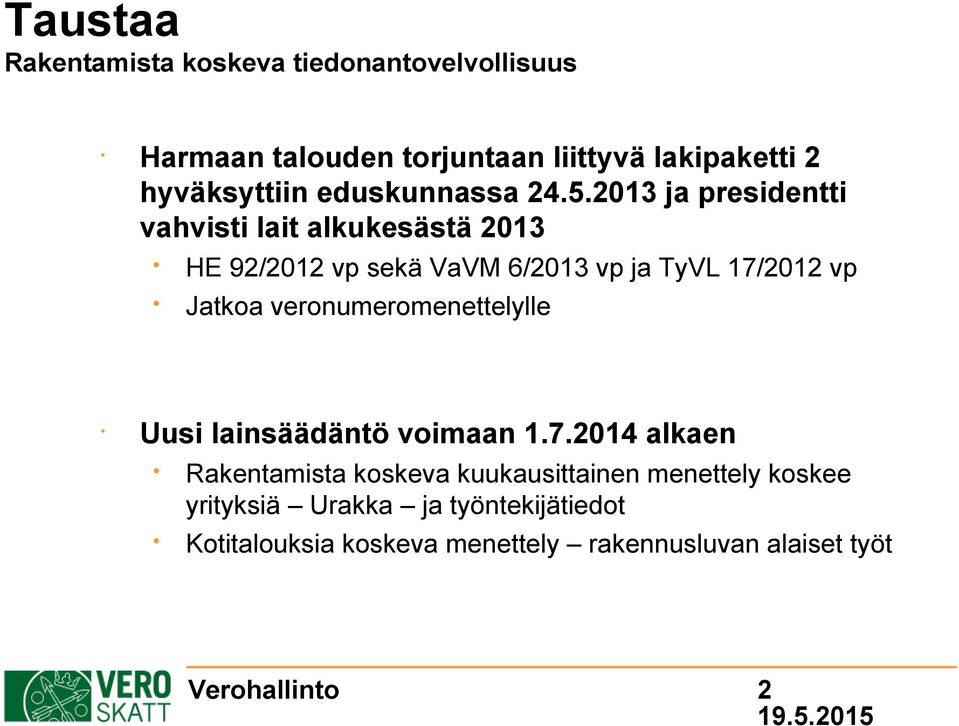 2013 ja presidentti vahvisti lait alkukesästä 2013 HE 92/2012 vp sekä VaVM 6/2013 vp ja TyVL 17/2012 vp Jatkoa