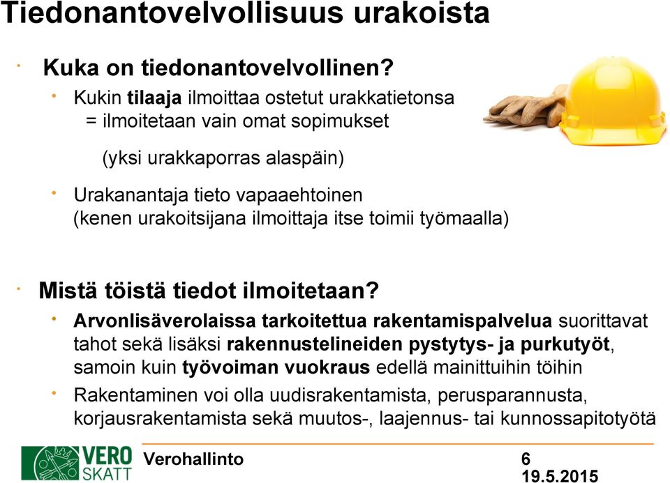 urakoitsijana ilmoittaja itse toimii työmaalla) Mistä töistä tiedot ilmoitetaan?