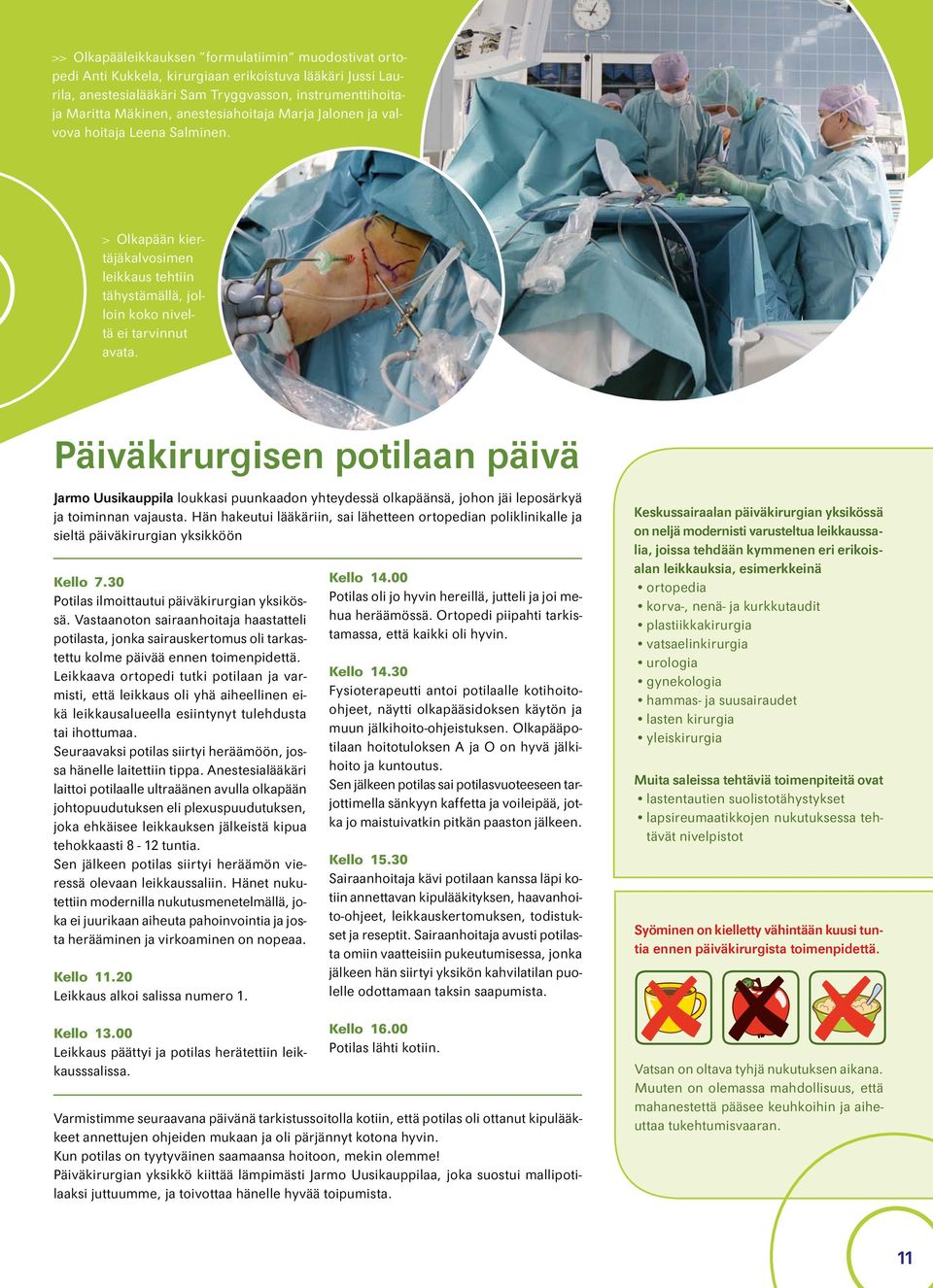 Päiväkirurgisen potilaan päivä Jarmo Uusikauppila loukkasi puunkaadon yhteydessä olkapäänsä, johon jäi leposärkyä ja toiminnan vajausta.