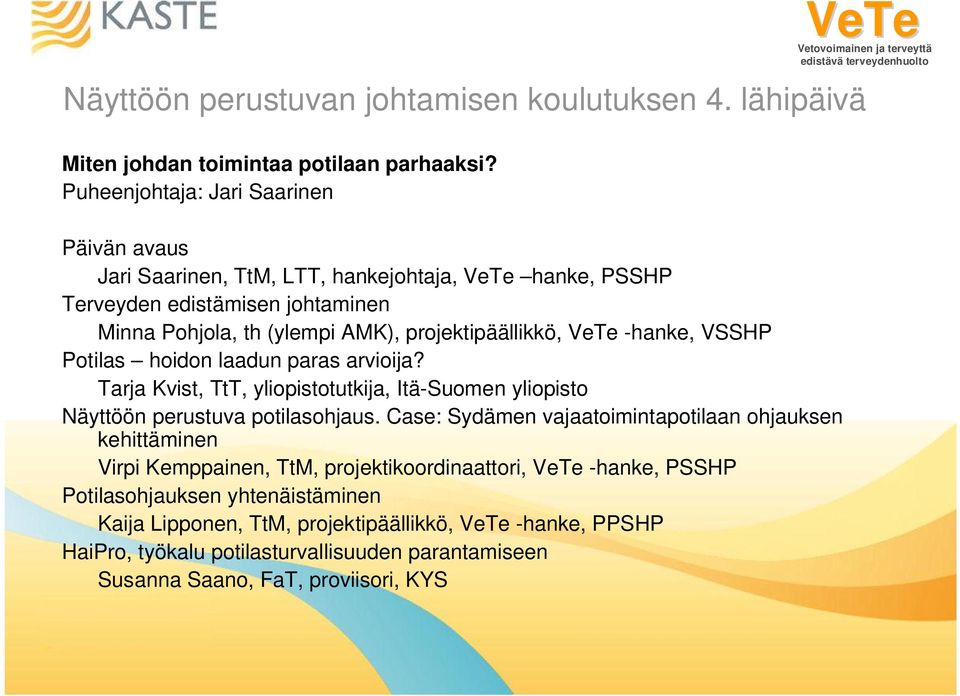 VeTe -hanke, VSSHP Potilas hoidon laadun paras arvioija? Tarja Kvist, TtT, yliopistotutkija, Itä-Suomen yliopisto Näyttöön perustuva potilasohjaus.