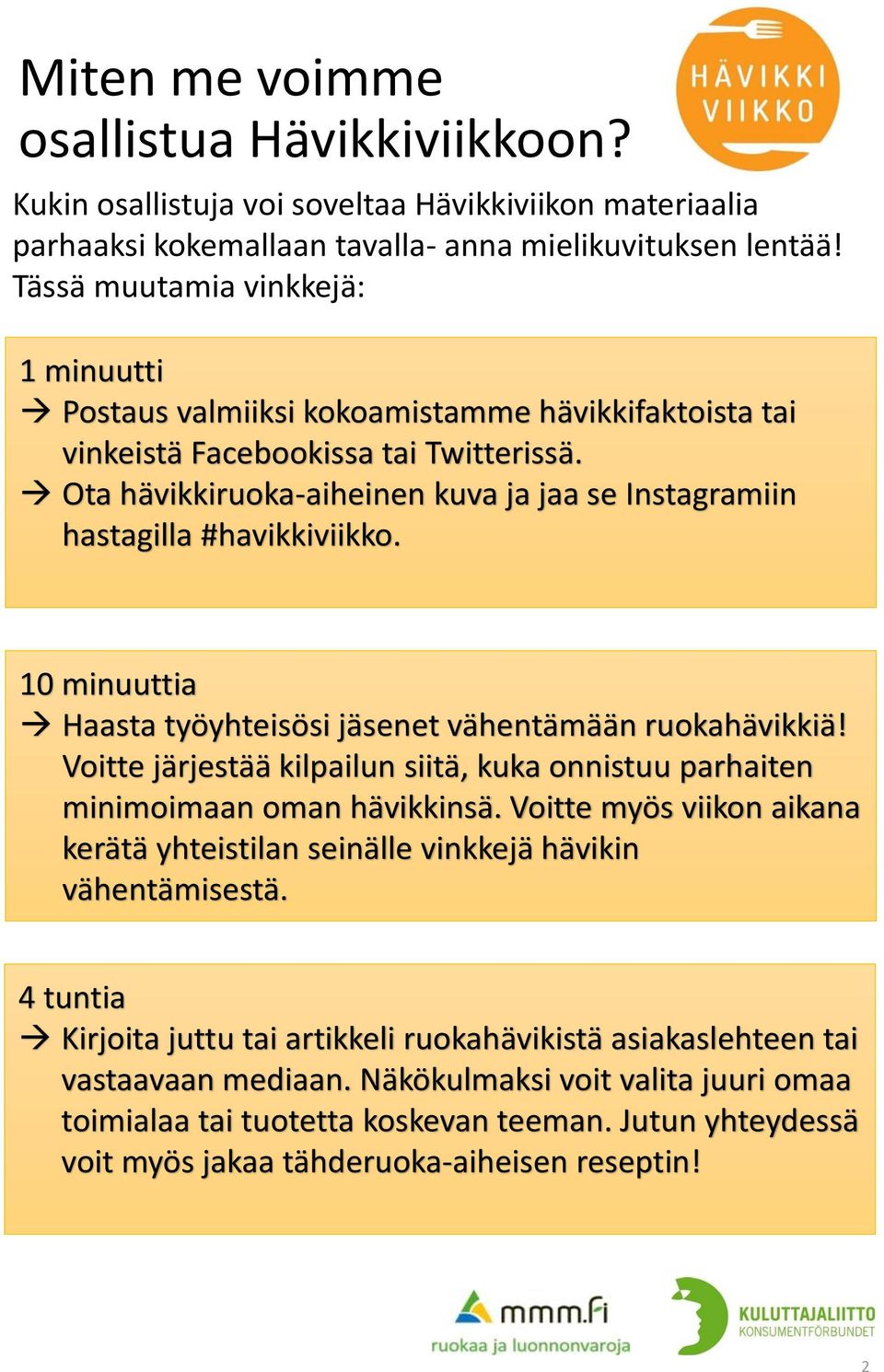 Ota hävikkiruoka-aiheinen kuva ja jaa se Instagramiin hastagilla #havikkiviikko. 10 minuuttia Haasta työyhteisösi jäsenet vähentämään ruokahävikkiä!