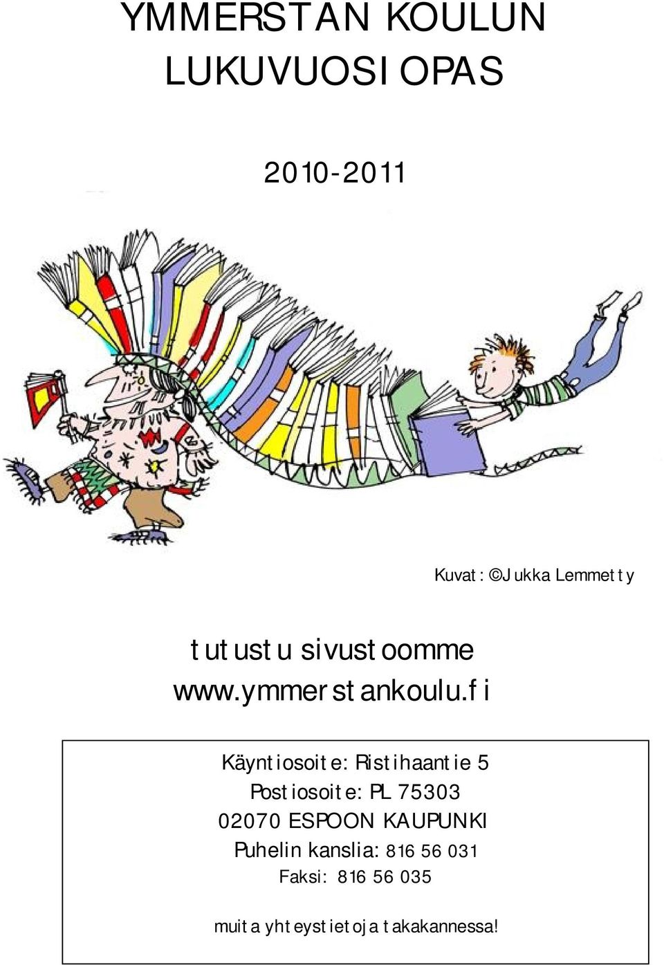 fi Käyntiosoite: Ristihaantie 5 Postiosoite: puhelin PL