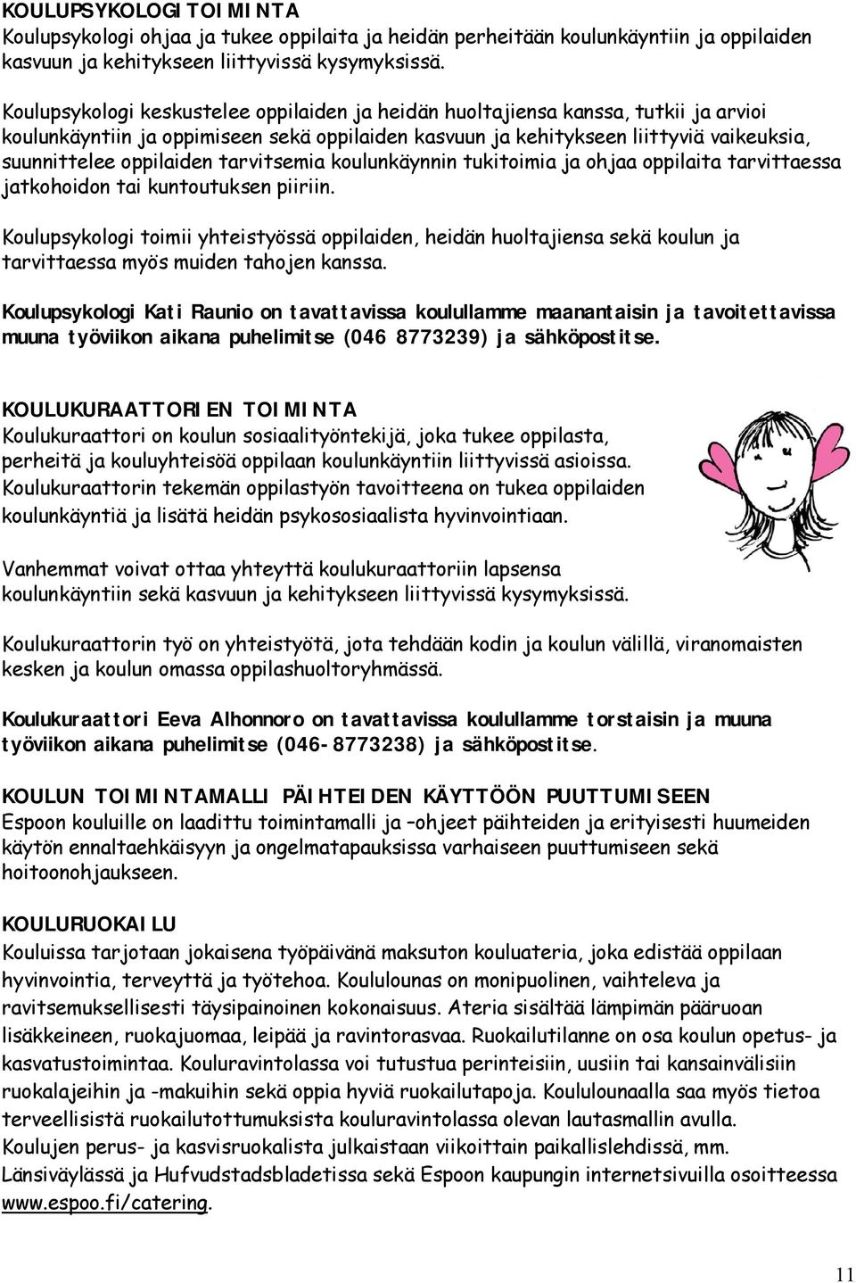 tarvitsemia koulunkäynnin tukitoimia ja ohjaa oppilaita tarvittaessa jatkohoidon tai kuntoutuksen piiriin.