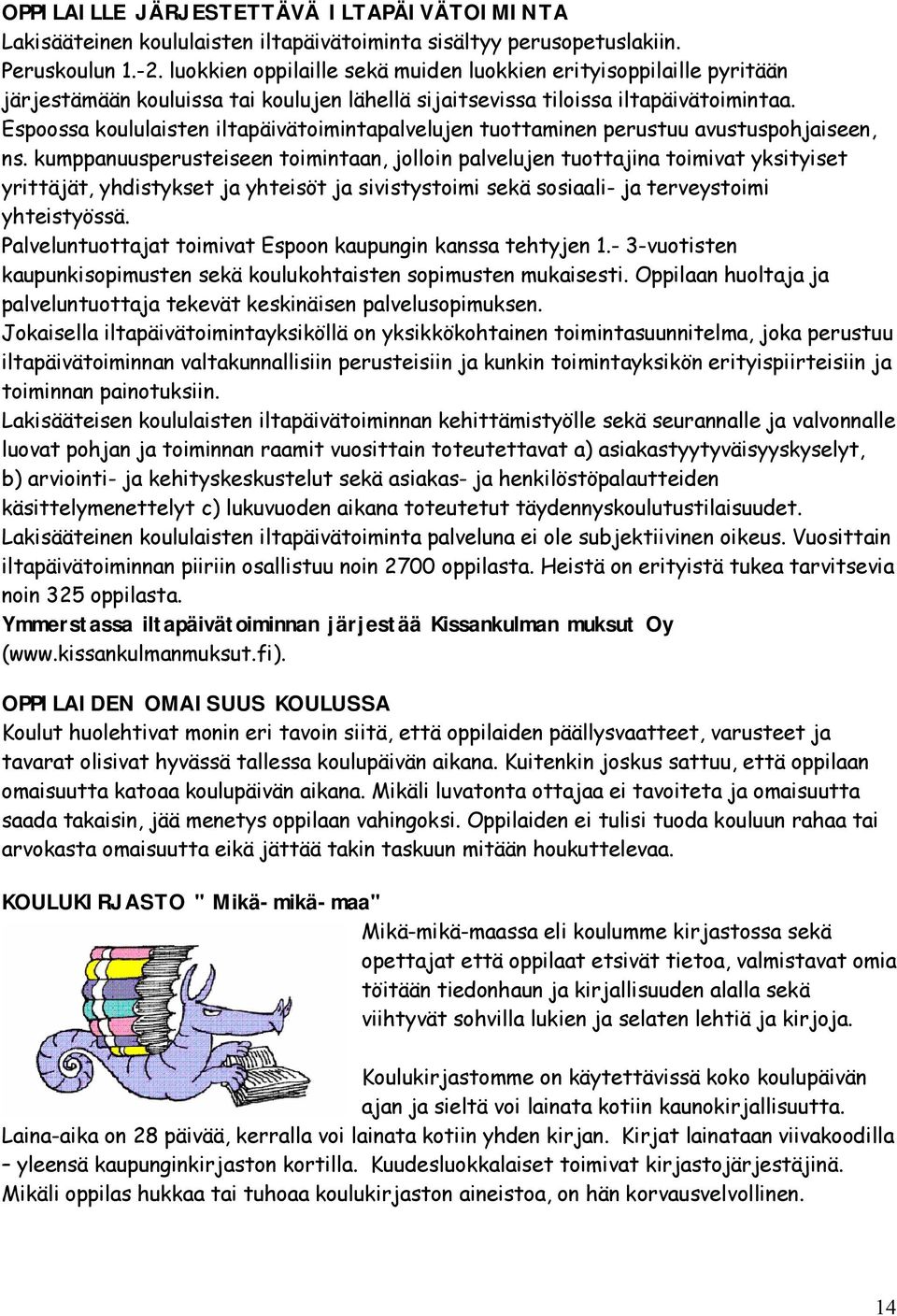 Espoossa koululaisten iltapäivätoimintapalvelujen tuottaminen perustuu avustuspohjaiseen, ns.
