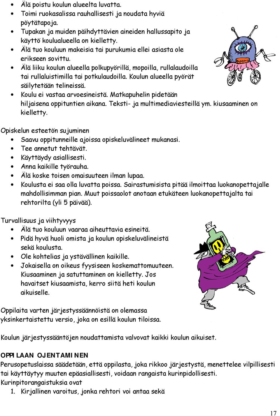 Koulun alueella pyörät säilytetään telineissä. Koulu ei vastaa arvoesineistä. Matkapuhelin pidetään hiljaisena oppituntien aikana. Teksti- ja multimediaviesteillä ym. kiusaaminen on kielletty.