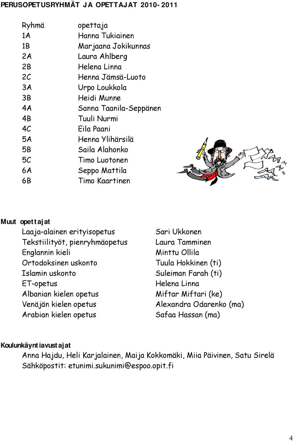 pienryhmäopetus Englannin kieli Ortodoksinen uskonto Islamin uskonto ET-opetus Albanian kielen opetus Venäjän kielen opetus Arabian kielen opetus Sari Ukkonen Laura Tamminen Minttu Ollila Tuula