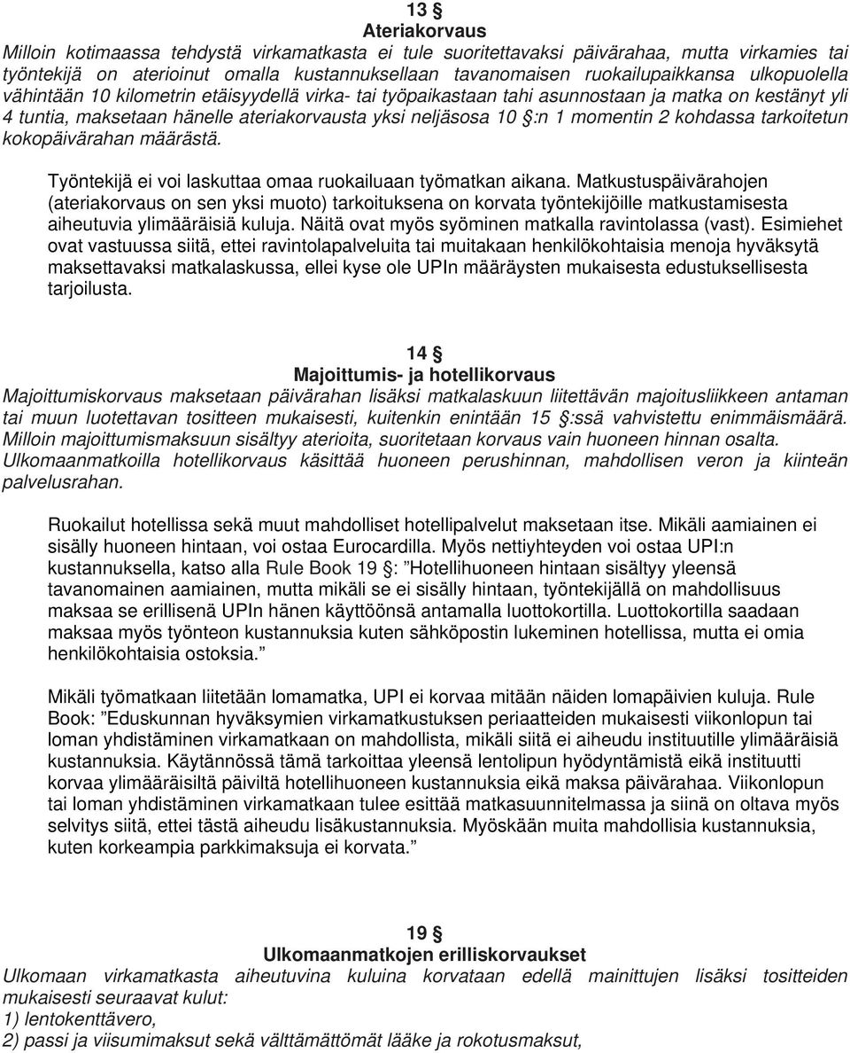 kohdassa tarkoitetun kokopäivärahan määrästä. Työntekijä ei voi laskuttaa omaa ruokailuaan työmatkan aikana.