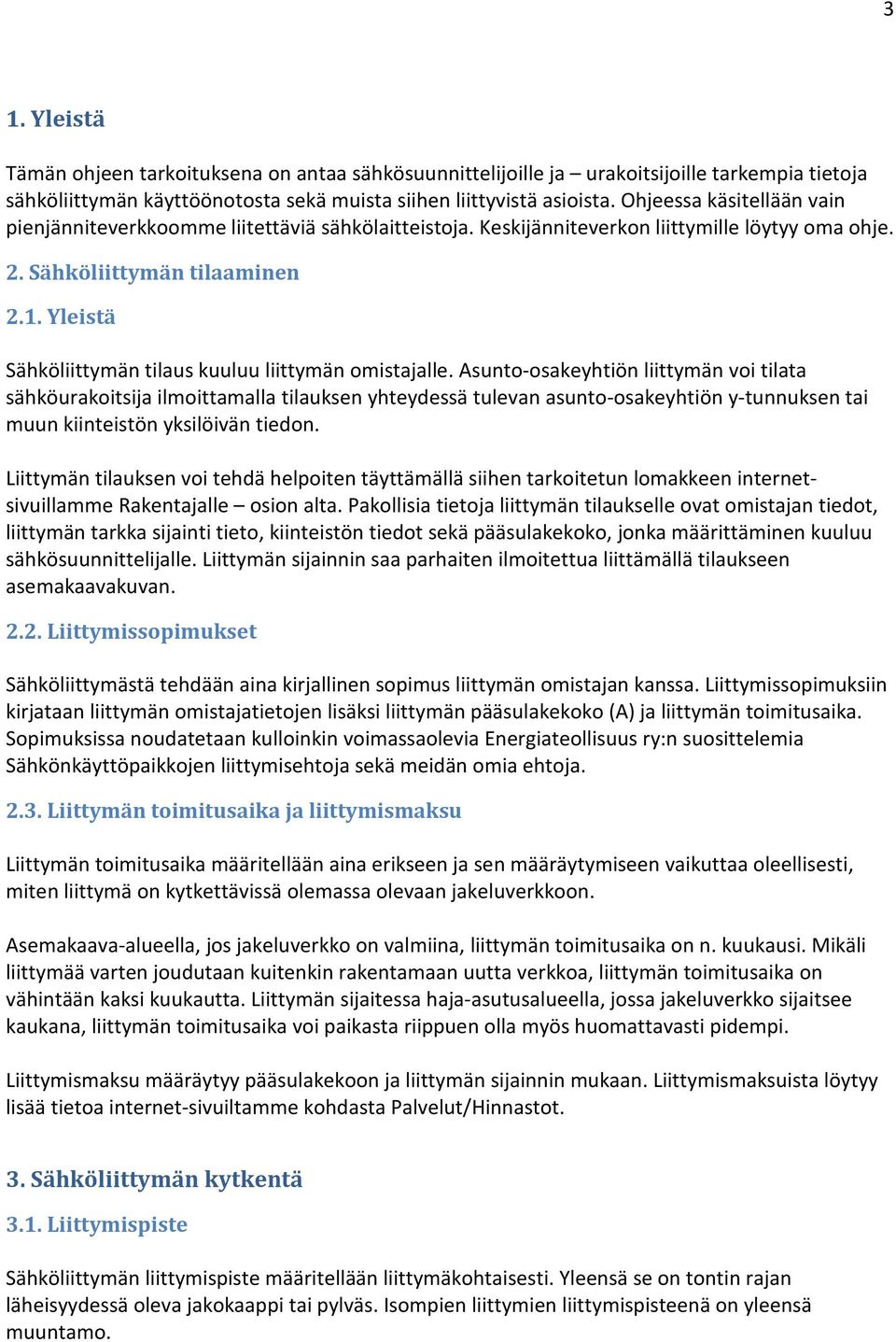 Yleistä Sähköliittymän tilaus kuuluu liittymän omistajalle.